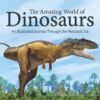Amazing World of Dinosaurs: An Illustrated Journey Through the Mesozoic Era