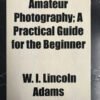 Amateur Photography; A Practical Guide for the Beginner