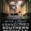 Abandoned Southern Michigan: Skeletons of Industry